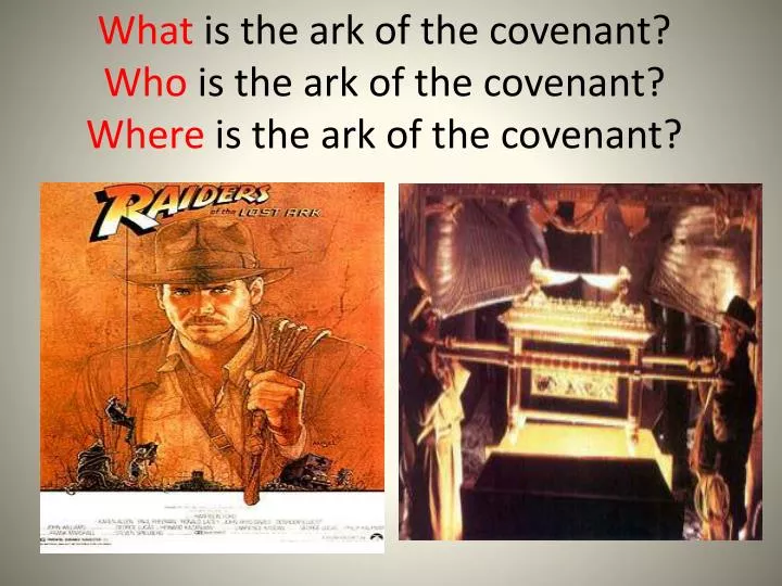 what is the ark of the covenant who is the ark of the covenant where is the ark of the covenant
