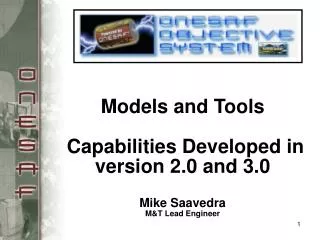 Models and Tools Capabilities Developed in version 2.0 and 3.0 Mike Saavedra M&amp;T Lead Engineer