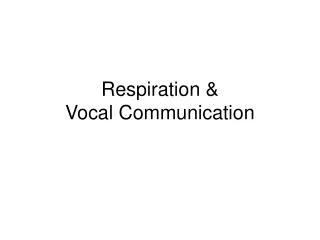 Respiration &amp; Vocal Communication
