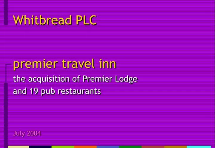 premier travel inn the acquisition of premier lodge and 19 pub restaurants