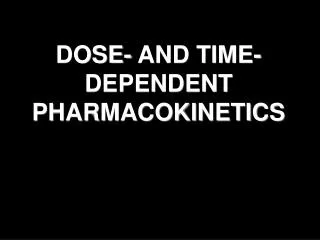 DOSE- AND TIME-DEPENDENT PHARMACOKINETICS