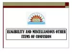 ELIGIBILITY AND MISCELLANEOUS OTHER ITEMS OF CONFUSION