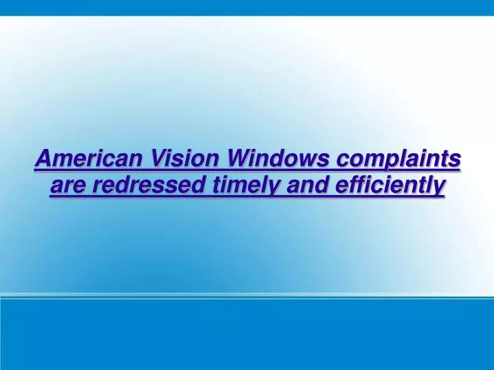american vision windows complaints are redressed timely and efficiently