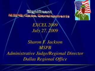 EXCEL 2009 July 27, 2009 Sharon F. Jackson MSPB Administrative Judge/Regional Director Dallas Regional Office