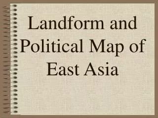 Landform and Political Map of East Asia