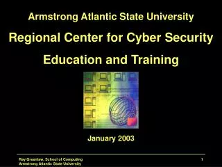 Armstrong Atlantic State University Regional Center for Cyber Security Education and Training January 2003