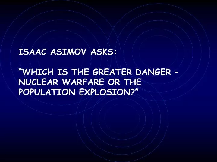 isaac asimov asks which is the greater danger nuclear warfare or the population explosion