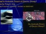 Do Androids Dream of Electric Sheep? By Philip K. Dick Presenter: Ariel Chen / Student no.590201431 - slide 1