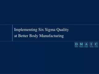 Implementing Six Sigma Quality at Better Body Manufacturing