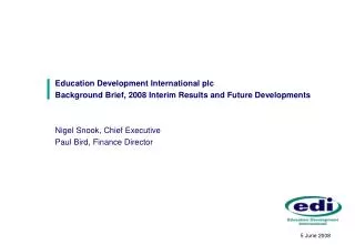 Education Development International plc Background Brief, 2008 Interim Results and Future Developments Nigel Snook, Chie