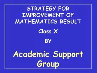 STRATEGY FOR IMPROVEMENT OF MATHEMATICS RESULT Class X BY Academic Support Group