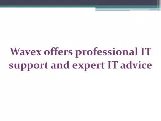 Wavex offers professional IT support and expert IT advice