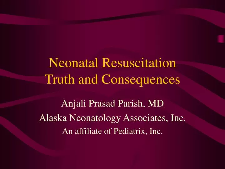neonatal resuscitation truth and consequences