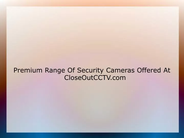 premium range of security cameras offered at closeoutcctv com