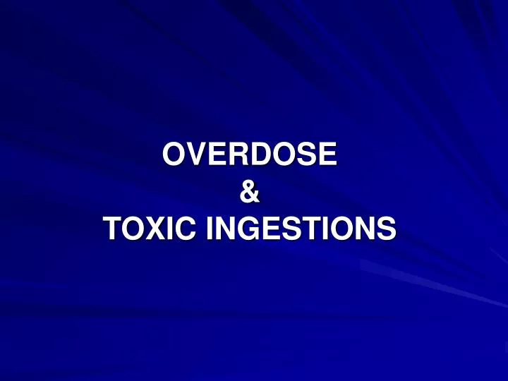 overdose toxic ingestions