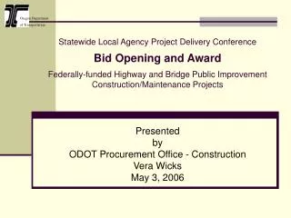 Presented by ODOT Procurement Office - Construction Vera Wicks May 3, 2006