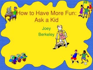 How to Have More Fun: Ask a Kid