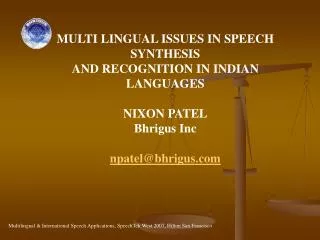 MULTI LINGUAL ISSUES IN SPEECH SYNTHESIS AND RECOGNITION IN INDIAN LANGUAGES NIXON PATEL Bhrigus Inc npatel@bhrigus.com