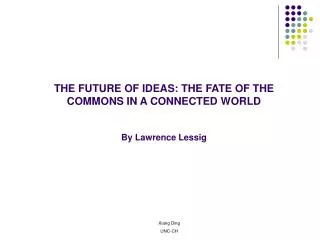 THE FUTURE OF IDEAS: THE FATE OF THE COMMONS IN A CONNECTED WORLD By Lawrence Lessig