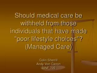 Should medical care be withheld from those individuals that have made &quot;poor lifestyle choices&quot;? (Managed Care)
