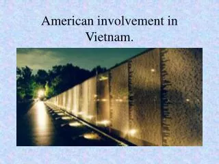 American involvement in Vietnam.
