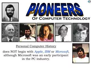 Personal Computer History does NOT begin with Apple , IBM or Microsoft , although Microsoft was an early participant