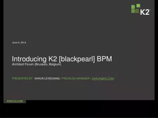 Introducing K2 [blackpearl] BPM