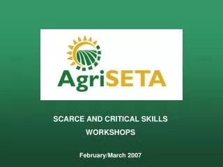 SCARCE AND CRITICAL SKILLS WORKSHOPS February/March 2007