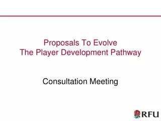 Proposals To Evolve The Player Development Pathway Consultation Meeting