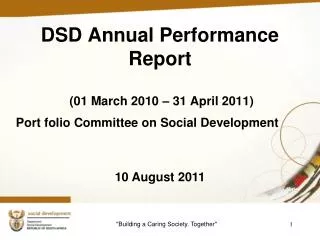 DSD Annual Performance Report (01 March 2010 – 31 April 2011) Port folio Committee on Social Development