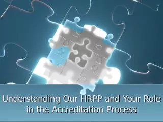 Understanding Our HRPP and Your Role in the Accreditation Process