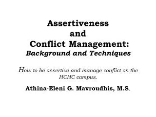 Assertiveness and Conflict Management: Background and Techniques H ow to be assertive and manage conflict on the HCHC