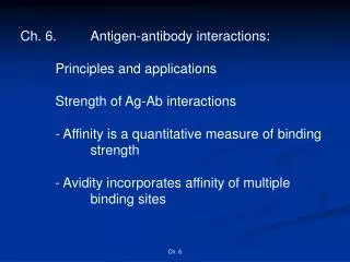 Ch. 6.	Antigen-antibody interactions: 	Principles and applications 	Strength of Ag-Ab interactions 	- Affinity is a quan