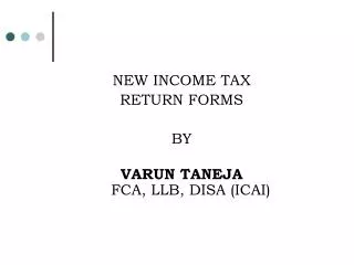 NEW INCOME TAX RETURN FORMS BY VARUN TANEJA FCA, LLB, DISA (ICAI)