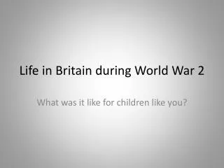 Life in Britain during World War 2