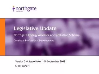 Legislative Update Northgate Energy Assessor Accreditation Scheme Continual Professional Development