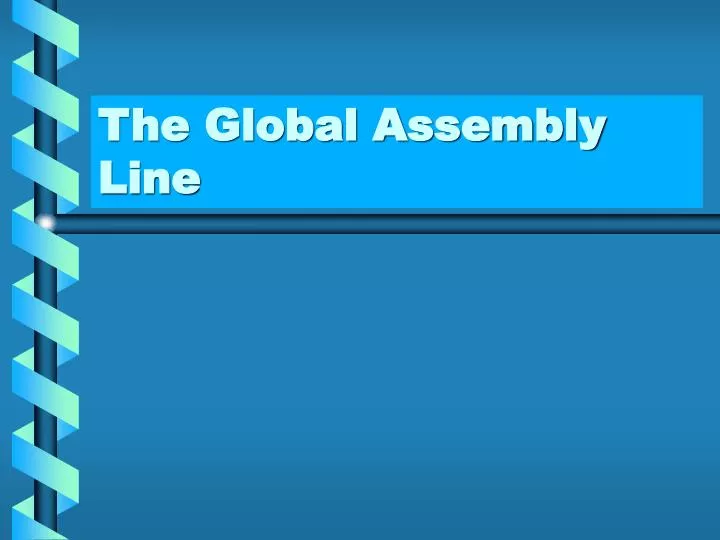 the global assembly line