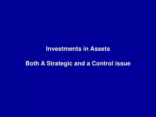 Investments in Assets Both A Strategic and a Control issue