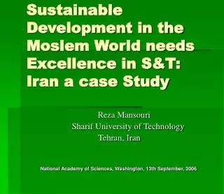 Sustainable Development in the Moslem World needs Excellence in S&amp;T: Iran a case Study