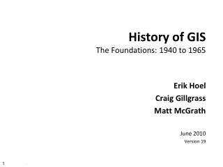 History of GIS The Foundations: 1940 to 1965