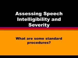 Assessing Speech Intelligibility and Severity