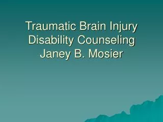 Traumatic Brain Injury Disability Counseling Janey B. Mosier