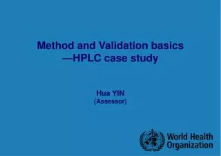 Method and Validation basics —HPLC case study Hua YIN (Assessor)