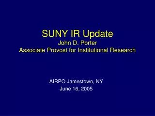 SUNY IR Update John D. Porter Associate Provost for Institutional Research