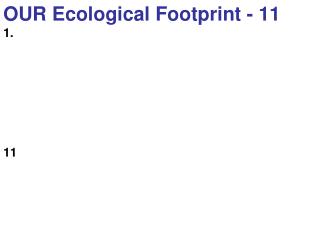 OUR Ecological Footprint - 11 1. 11