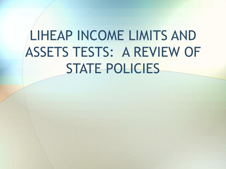 liheap income limits and assets tests a review of state policies
