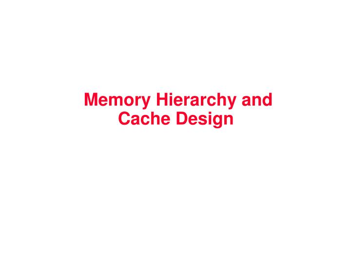 memory hierarchy and cache design