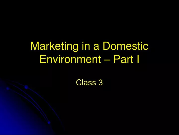 marketing in a domestic environment part i