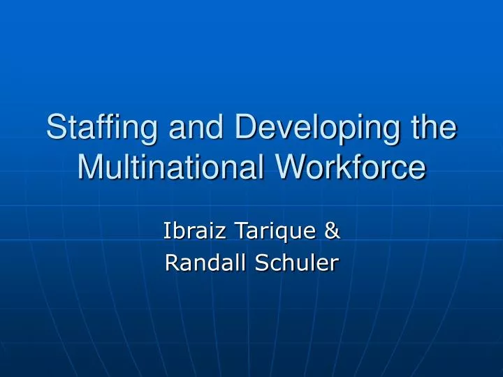 staffing and developing the multinational workforce