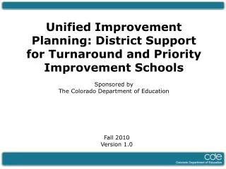 Unified Improvement Planning: District Support for Turnaround and Priority Improvement Schools Sponsored by The Colorad